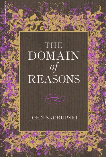 John Skorupski - The Domain of Reasons, Inbunden