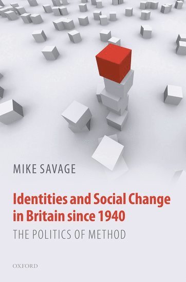 Mike Savage, University of Manchester) Savage, Mike (Professor of Sociology - Identities and Social Change in Britain since 1940, Häftad