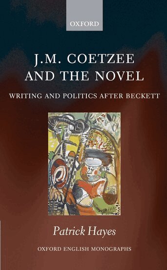 Patrick Hayes - J.M. Coetzee and the Novel, Inbunden