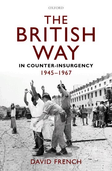 David French - The British Way in Counter-Insurgency, 1945-1967, Inbunden