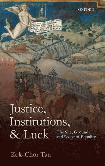 Kok-Chor Tan, Kok-Chor (University of Pennsylvania) Tan, Tan - Justice, Institutions, and Luck, Inbunden