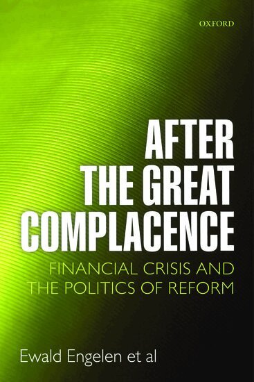 Ewald Engelen, Ismail Ertürk, Julie Froud, Sukhdev Johal, Adam Leaver, Mick Moran, Adriana Nilsson, Karel Williams - After the Great Complacence, Inbunden