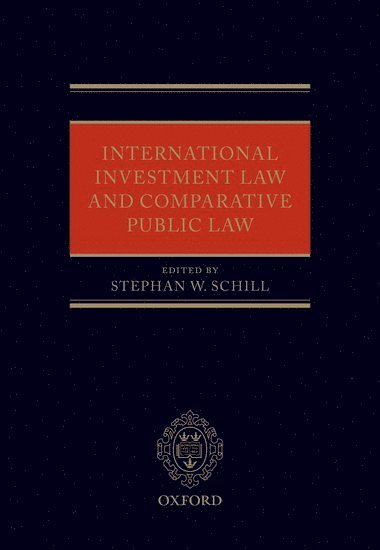 SCHILL, Stephan W. Schill - International Investment Law and Comparative Public Law, Inbunden