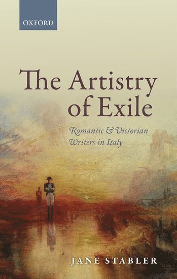 Jane Stabler, University of St Andrews) Stabler, Jane (Reader in Romanticism - The Artistry of Exile, Inbunden