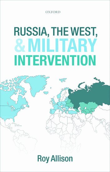 Roy Allison - Russia, the West, and Military Intervention, Inbunden