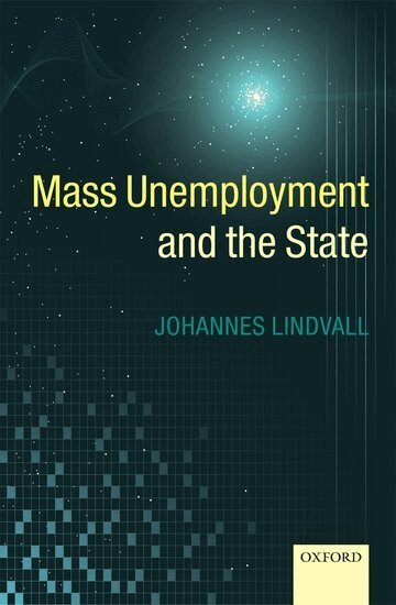 Johannes Lindvall - Mass Unemployment and the State, Inbunden