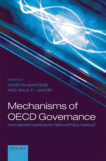 Kerstin Martens, Anja P. Jakobi, University of Bremen) Martens, Kerstin (, Associate Professor of International Relations, Peace Research Institute Frankfurt.) Jakobi, Anja P. (, Senior Researcher, Dr Jakobi, Anja P., Anja P Jakobi - Mechanisms of OECD Governance, Inbunden