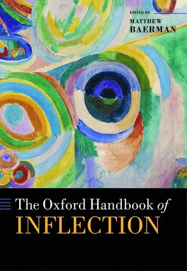Matthew Baerman, Matthew Baerman, University of Surrey) Baerman, Matthew (Senior Research Fellow in the Surrey Morphology Group, Senior Research Fellow in the Surrey Morphology Group - The Oxford Handbook of Inflection, Inbunden