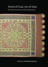 bokomslag Word of God, Art of Man: The Qur'an and its Creative Expressions