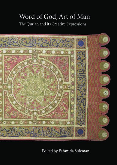 Word of God, Art of Man: The Qur'an and its Creative Expressions