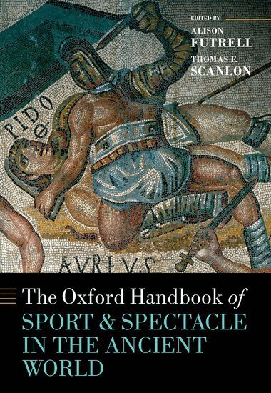 Alison Futrell, Thomas F. Scanlon - The Oxford Handbook Sport and Spectacle in the Ancient World, Inbunden