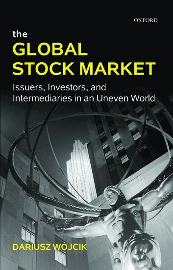 Dariusz Wójcik - The Global Stock Market, Inbunden