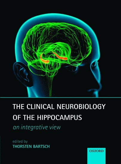 Thorsten Bartsch - The Clinical Neurobiology of the Hippocampus: An Integrative View, Inbunden