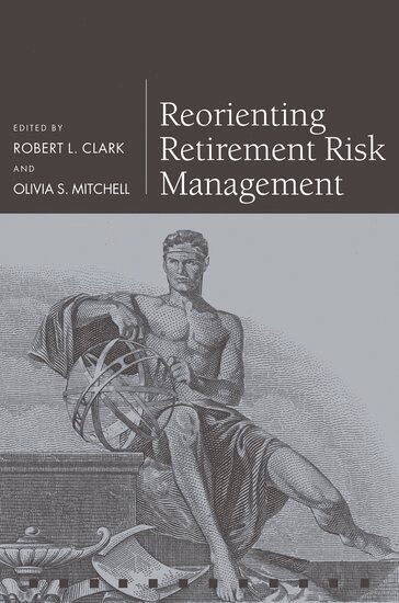 Robert L. Clark, Olivia S. Mitchell - Reorienting Retirement Risk Management, Inbunden