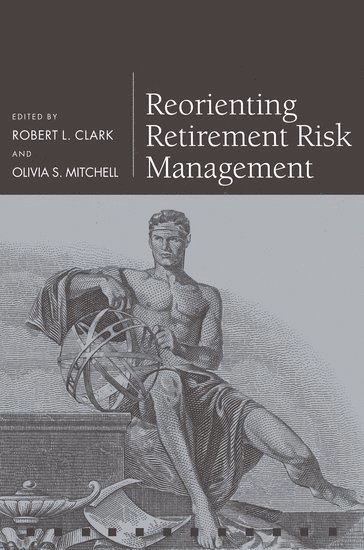 Reorienting Retirement Risk Management 1