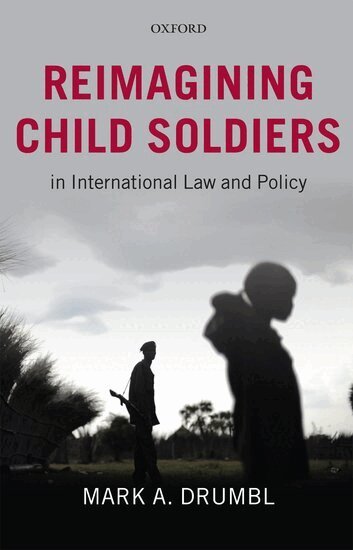 Mark A. Drumbl - Reimagining Child Soldiers in International Law and Policy, Inbunden