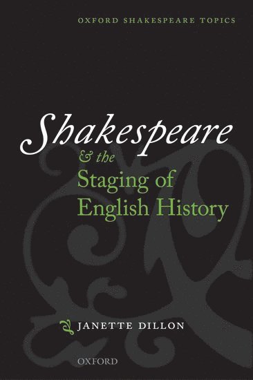 Janette Dillon - Shakespeare and the Staging of English History, Häftad