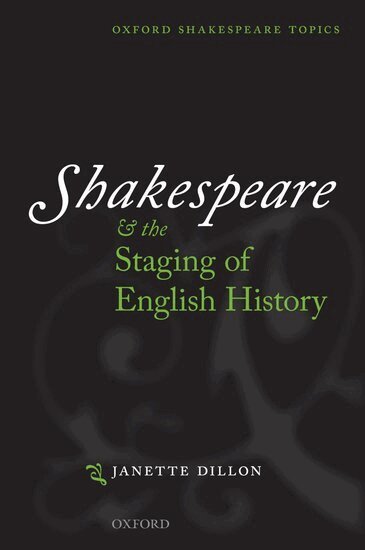 Janette Dillon - Shakespeare and the Staging of English History, Inbunden