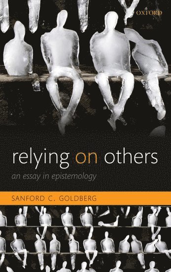 Sanford C. Goldberg, Sanford C. (Northwestern University) Goldberg, Sanford C Goldberg - Relying on Others, Inbunden