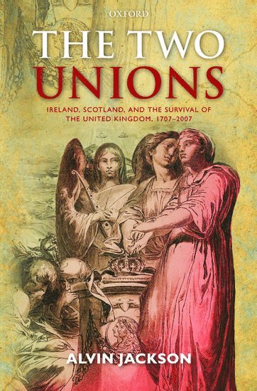 Alvin Jackson, University of Edinburgh) Jackson, Alvin (Sir Richard Lodge Professor of History - The Two Unions, Inbunden