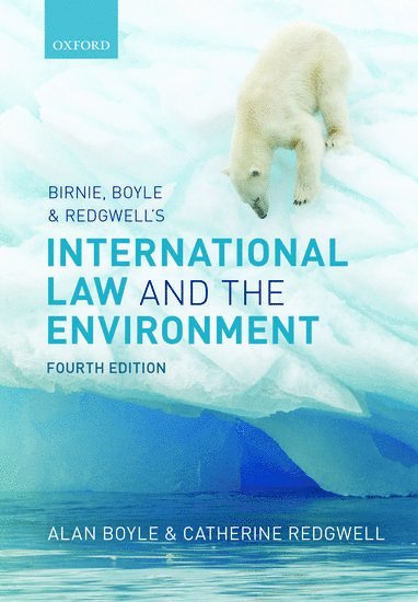 Alan Boyle, Catherine Redgwell, University of Edinburgh) Boyle, Alan (Professor of Public International Law, University of Oxford) Redgwell, Catherine (Chichele Professor of Public International Law - Birnie, Boyle, and Redgwell's International Law and the Environment, Häftad