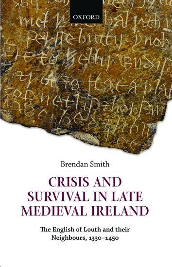 Brendan Smith - Crisis and Survival in Late Medieval Ireland, Inbunden
