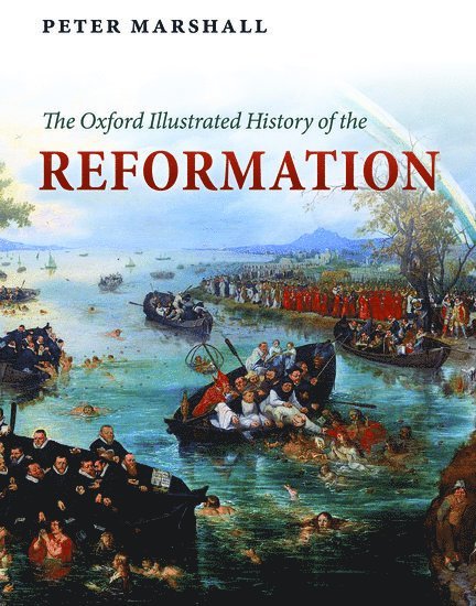 Peter Marshall - The Oxford Illustrated History of the Reformation, Inbunden