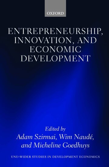 Adam Szirmai, Wim Naudé, Micheline Goedhuys - Entrepreneurship, Innovation, and Economic Development, Inbunden