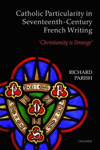 bokomslag Catholic Particularity in Seventeenth-Century French Writing