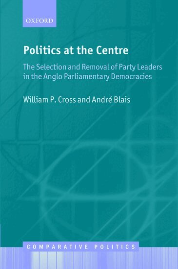 William P. Cross, André Blais - Politics at the Centre, Inbunden