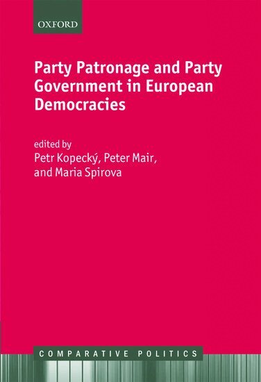 Petr Kopecky, The Late Peter Mair, Petr Kopecký, Peter Mair, Maria Spirova - Party Patronage and Party Government in European Democracies, Inbunden