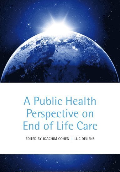Joachim Cohen, Luc Deliens, Belgium) Cohen, Joachim (End-of-life Care Research Group, Vrije Universiteit Brussel, Brussels, the Netherlands) Deliens, Luc (VU University Medical Center, Department of Public and Occupational Health, EMGO and Institute for Health and Care Research, Amsterdam - A Public Health Perspective on End of Life Care, Häftad