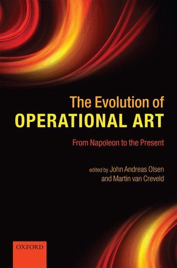 John Andreas Olsen, Martin van Creveld - The Evolution of Operational Art, Inbunden