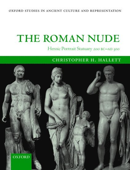 Christopher H. Hallett, University of California at Berkeley) Hallett, Christopher H. (Associate Professor of History of Art and Classics - The Roman Nude, Häftad