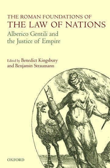 Benedict Kingsbury, Benjamin Straumann - The Roman Foundations of the Law of Nations, Inbunden