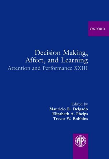 Mauricio R. Delgado, Elizabeth A. Phelps, Trevor W. Robbins, Mauricio R. Delgado, Elizabeth A. Phelps, Trevor W. Robbins - Decision Making, Affect, and Learning, Inbunden