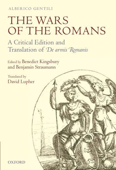 Alberico Gentili, Alberico (Regius Professor in Civil Law at the University of Oxford (1587-1608)) Gentili, STRAUMANN KINGSBURY, Benedict Kingsbury, Benjamin Straumann, Benedict (Murry and Ida Becker Professor of Law at New York University) Kingsbury, New York University) Straumann, Benjamin (Alberico Gentili Fellow - The Wars of the Romans, Inbunden