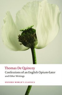 bokomslag Confessions of an English Opium-Eater and Other Writings