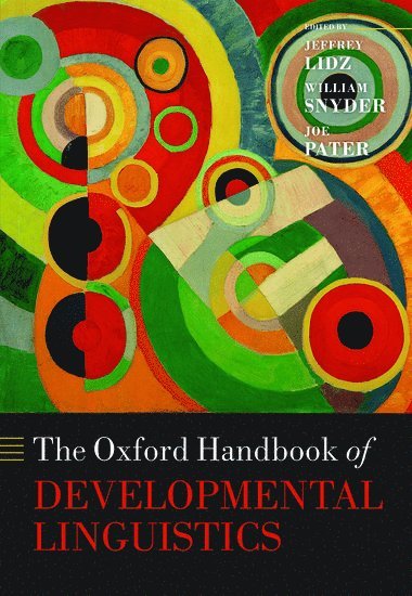 Jeffrey Lidz, William Snyder, Joe Pater - The Oxford Handbook of Developmental Linguistics, Inbunden