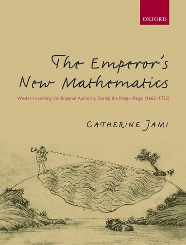 Catherine Jami - The Emperor's New Mathematics, Inbunden
