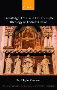 bokomslag Knowledge, Love, and Ecstasy in the Theology of Thomas Gallus