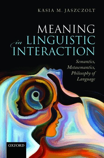 Kasia M. Jaszczolt - Meaning in Linguistic Interaction, Inbunden