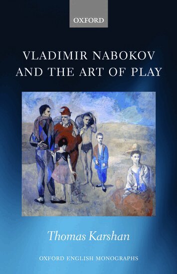 Thomas Karshan - Vladimir Nabokov and the Art of Play, Inbunden