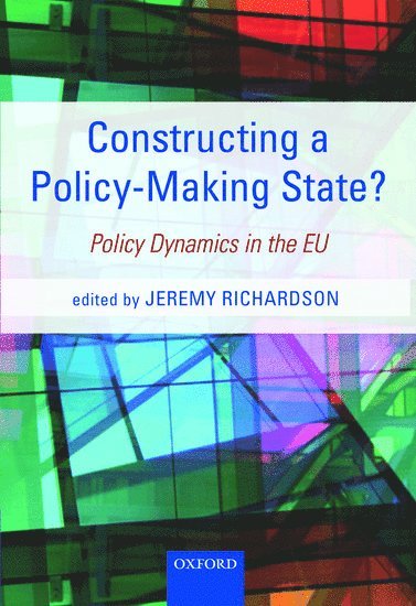 Jeremy Richardson, Oxford) Richardson, Jeremy (Professor, National Centre for Research on Europe, University of Canterbury, NZ and Emeritus Fellow, Nuffield, College - Constructing a Policy-Making State?, Inbunden