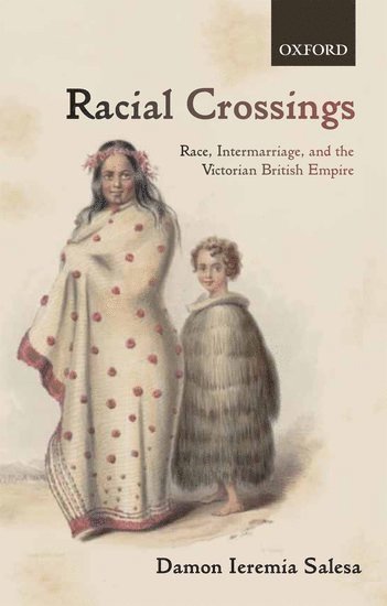 Damon Ieremia Salesa, Ann Arbor) Salesa, Damon Ieremia (Associate Professor of History, University of Michigan - Racial Crossings, Inbunden