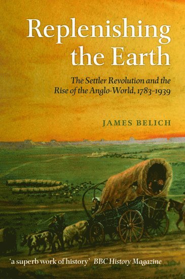 James Belich, Victoria University of Wellington) Belich, James (Professor of History, Stout Research Centre - Replenishing the Earth, Häftad