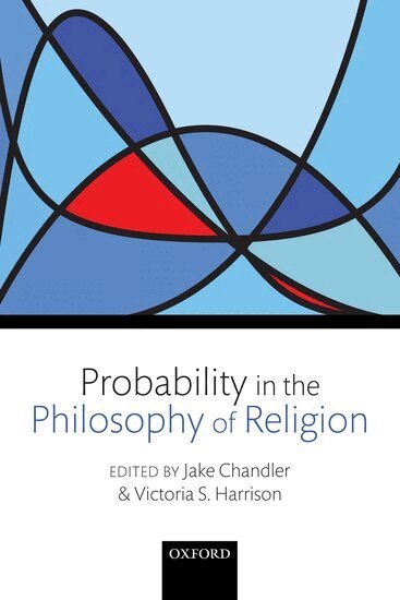 Jake Chandler, Victoria S. Harrison, Jake Chandler, Victoria S. Harrison - Probability in the Philosophy of Religion, Inbunden