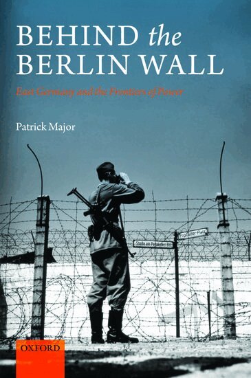 Patrick Major - Behind the Berlin Wall, Häftad