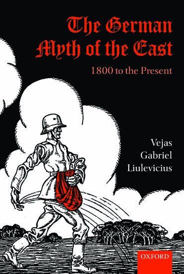 Vejas Gabriel Liulevicius - The German Myth of the East, Häftad