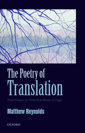 Matthew Reynolds - The Poetry of Translation, Inbunden